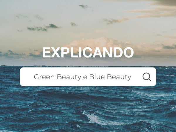 Explicando: Green Beauty e Blue Beauty