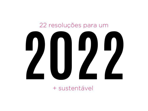 22 resoluções para um 2022 mais sustentável